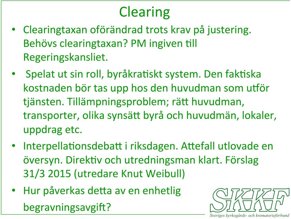 Tillämpningsproblem; räw huvudman, transporter, olika synsäw byrå och huvudmän, lokaler, uppdrag etc.