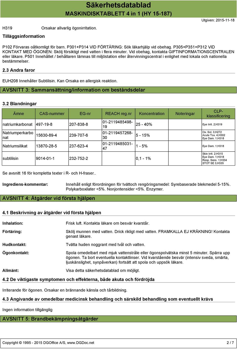 P501 Innehållet / behållaren lämnas till miljöstation eller återvinningscentral i enlighet med lokala och nationella bestämmelser. 2.3 Andra faror EUH208 Innehåller Subtilisin.