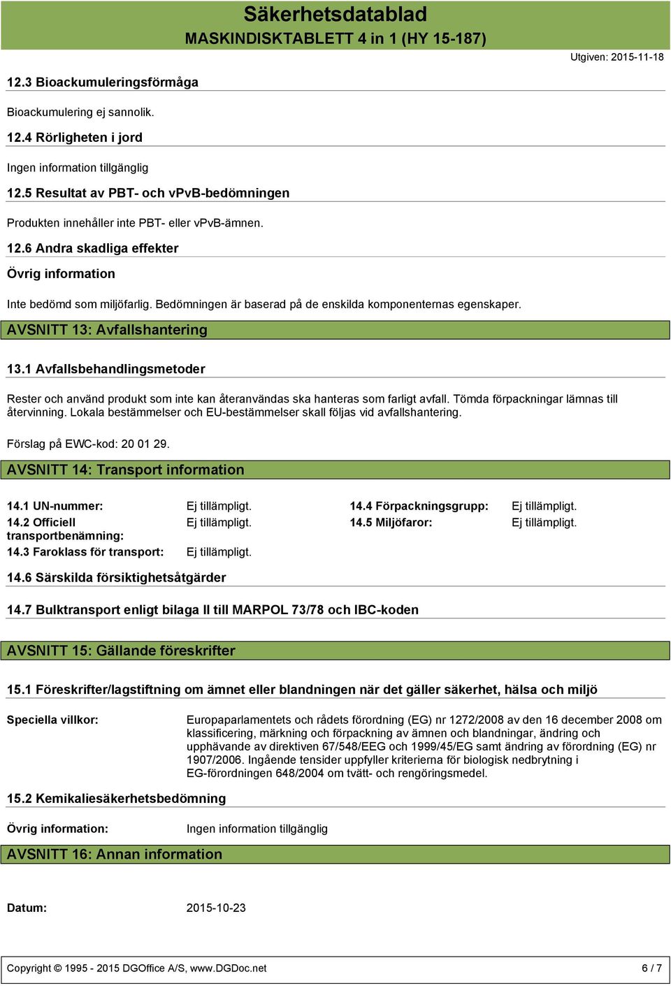 Bedömningen är baserad på de enskilda komponenternas egenskaper. AVSNITT 13: Avfallshantering 13.
