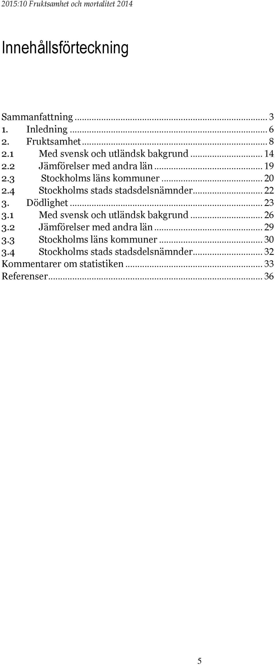 .. 22 3. Dödlighet... 23 3.1 Med svensk och utländsk bakgrund... 26 3.2 Jämförelser med andra län... 29 3.