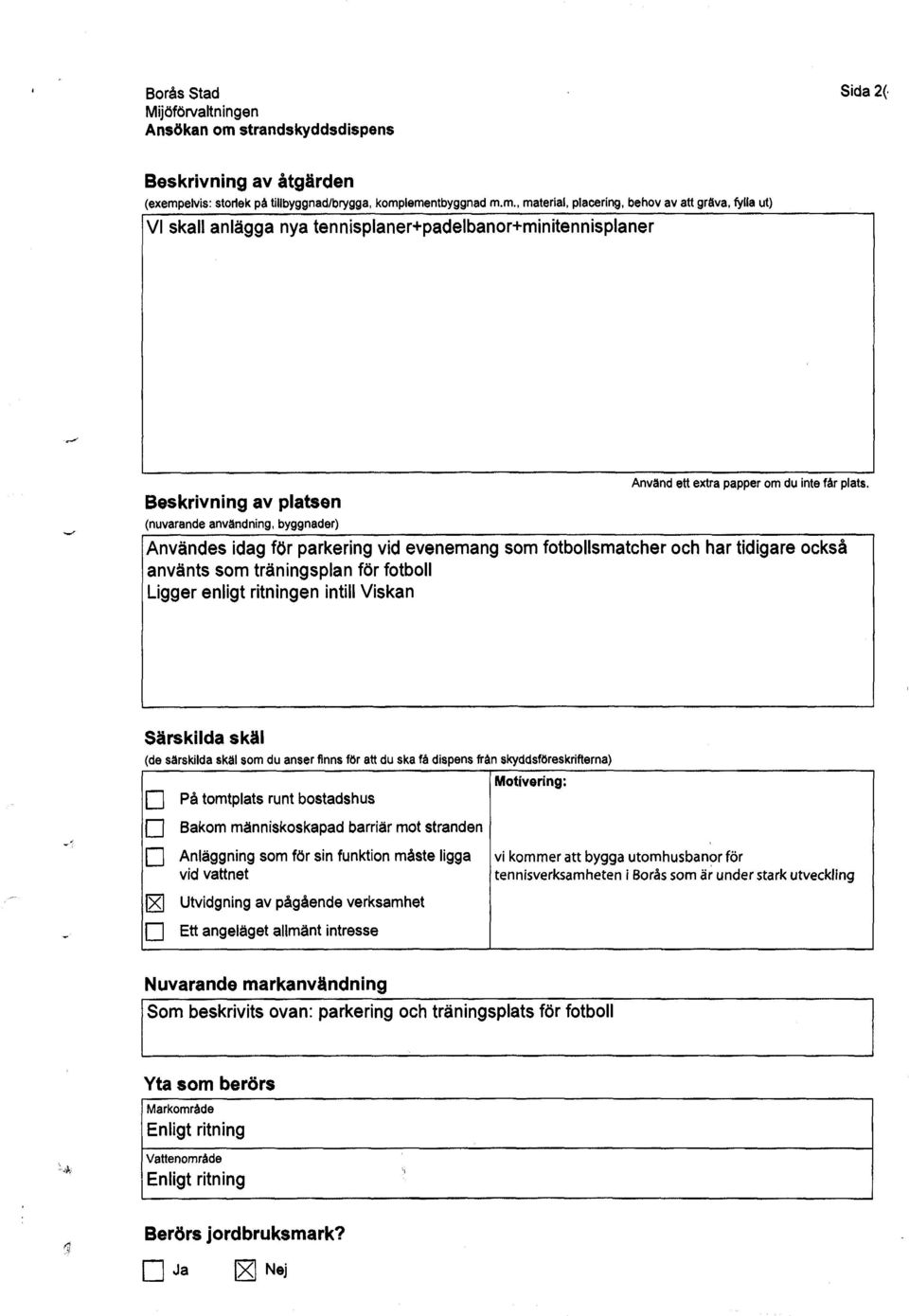 Beskrivning av platsen (nuvarande användning, byggnader) Användes idag för parkering vid evenemang som fotbollsmatcher och har tidigare också använts som träningsplan för fotboll Ligger enligt