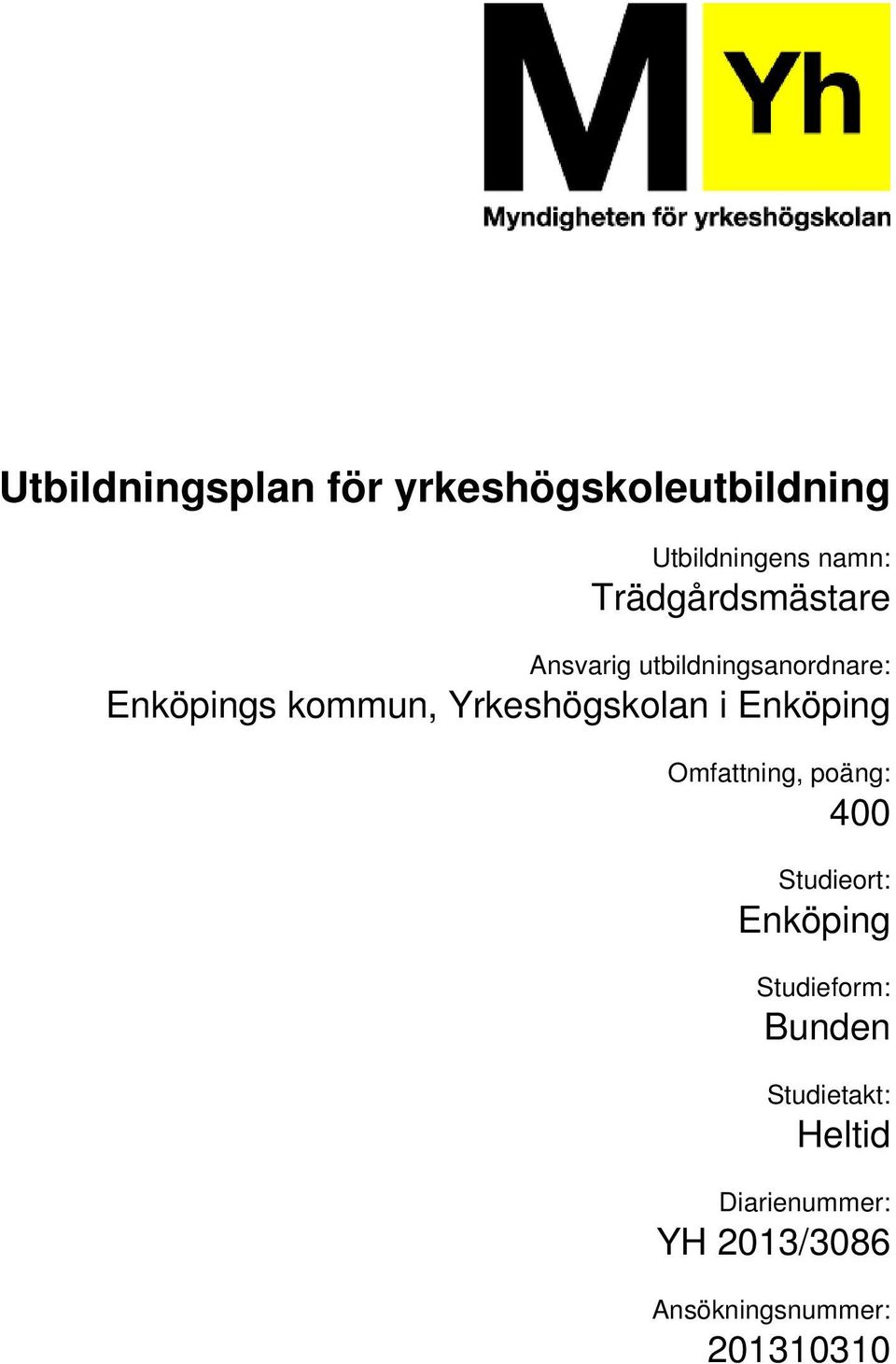 Enköping Omfattning, poäng: 400 Studieort: Enköping