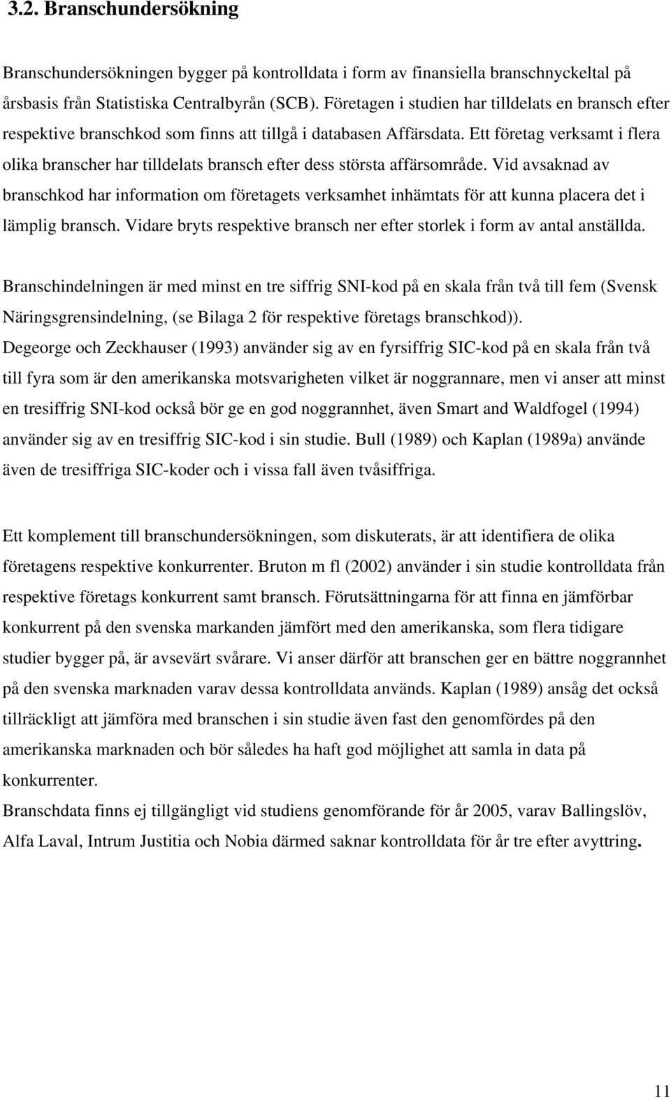 Ett företag verksamt i flera olika branscher har tilldelats bransch efter dess största affärsområde.