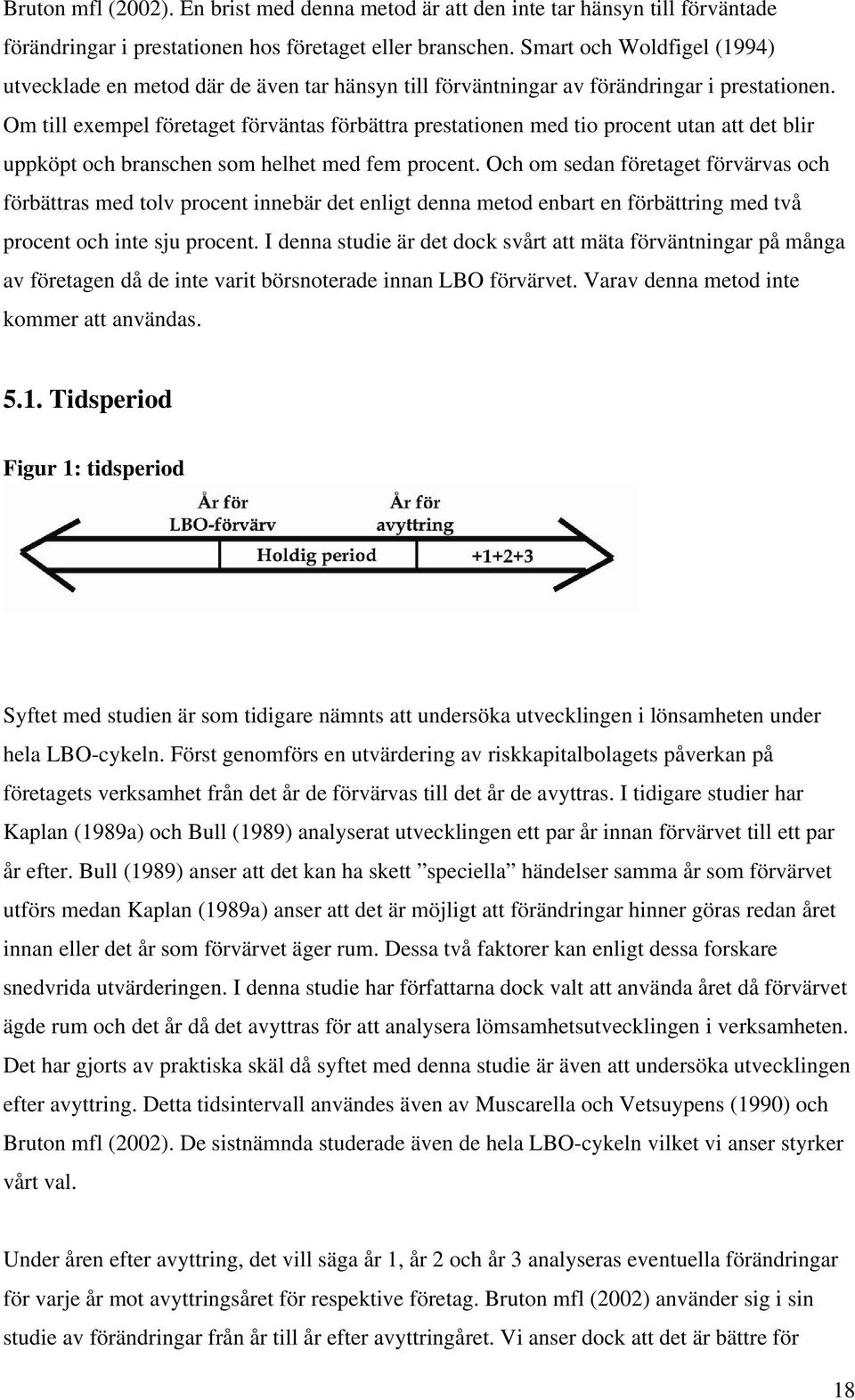 Om till exempel företaget förväntas förbättra prestationen med tio procent utan att det blir uppköpt och branschen som helhet med fem procent.
