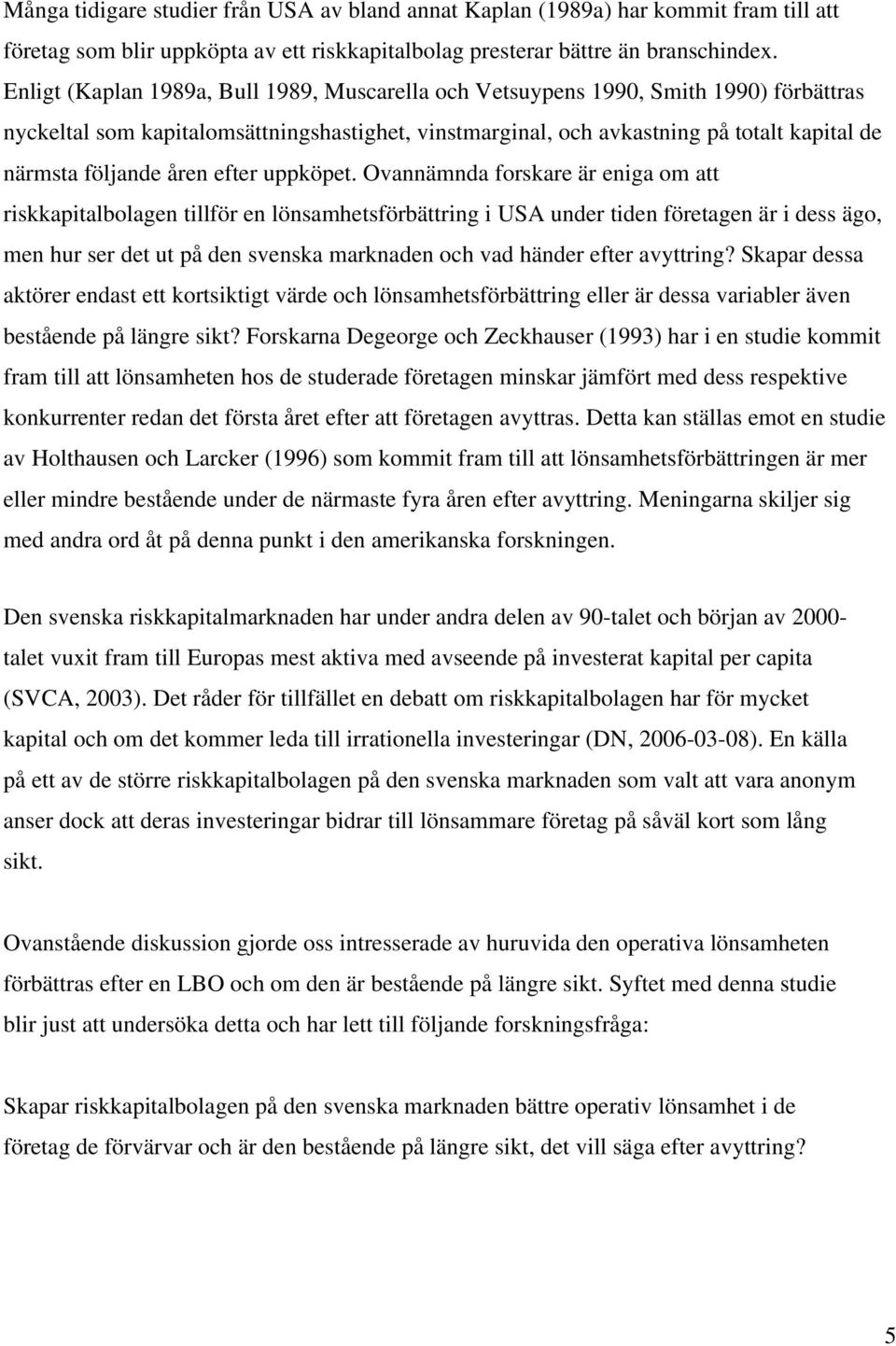 åren efter uppköpet.