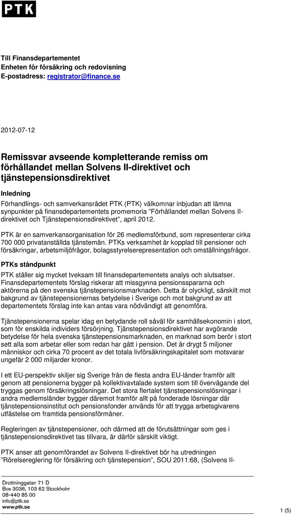 inbjudan att lämna synpunkter på finansdepartementets promemoria Förhållandet mellan Solvens IIdirektivet och Tjänstepensionsdirektivet, april 2012.