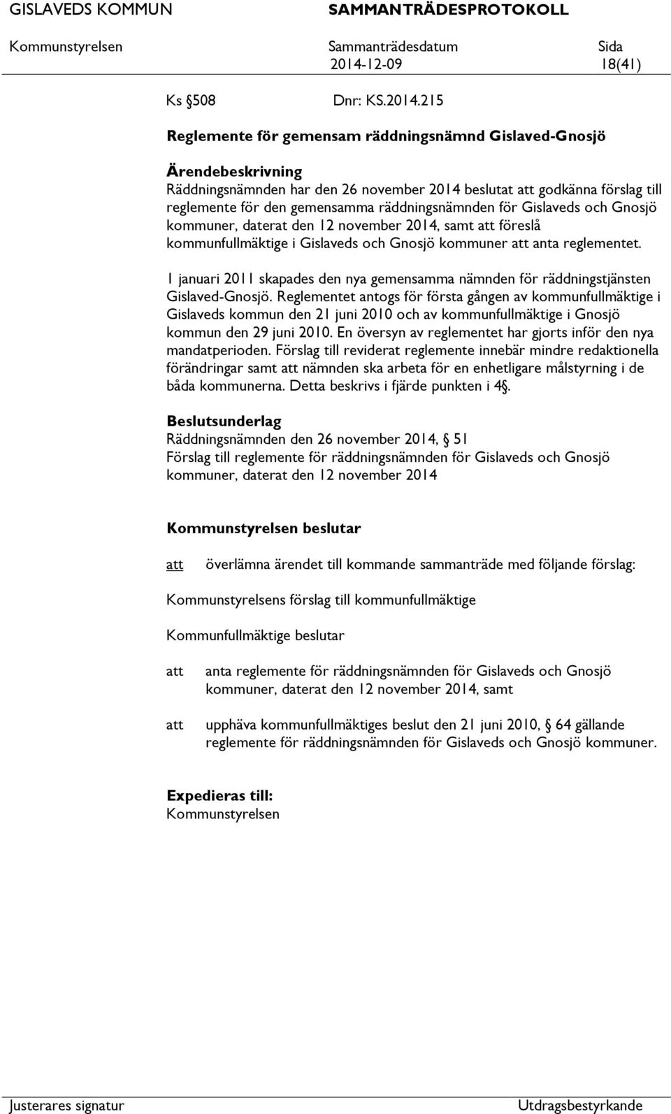 1 januari 2011 skapades den nya gemensamma nämnden för räddningstjänsten Gislaved-Gnosjö.