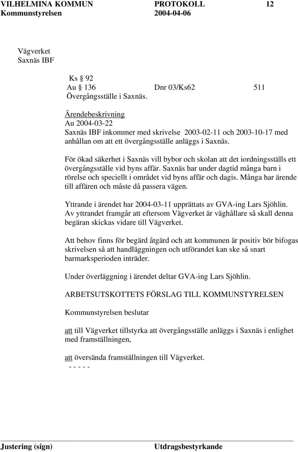 För ökad säkerhet i Saxnäs vill bybor och skolan att det iordningsställs ett övergångsställe vid byns affär.