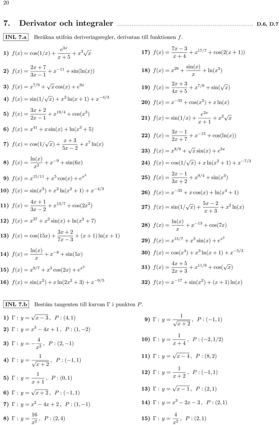 cos/ x) + x + x + x7 lnx) 8) fx) = lnx) x + x 9 + sin6x) 9) fx) = x / + x cosx) + e x 0) fx) = sinx ) + x lnx + ) + x 4/ ) fx) = 4x + x + x/7 + cosx ) ) fx) = x 7 + x sinx) + lnx + 7) ) fx) = cosx) +