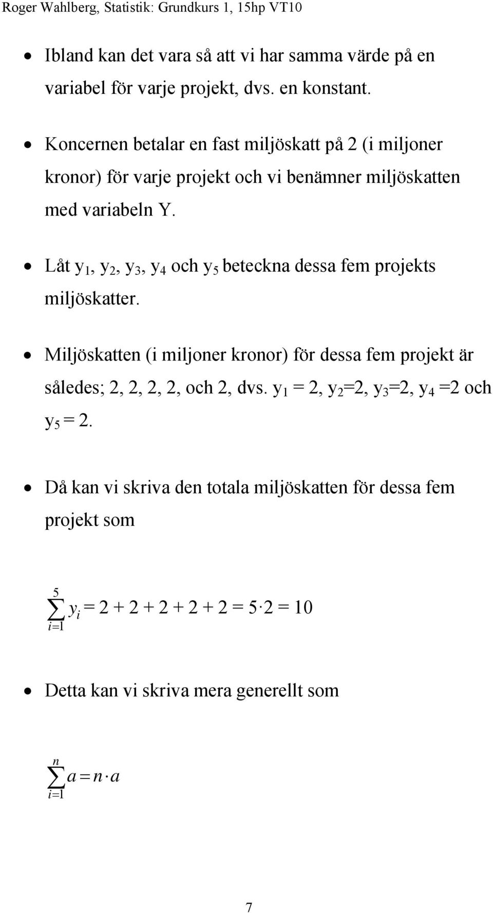 Låt y 1, y 2, y 3, y 4 och y 5 beteckna dessa fem projekts miljöskatter.