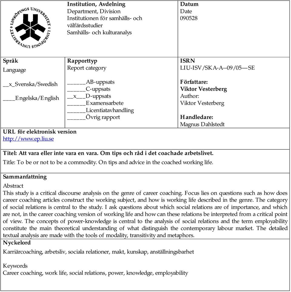 se AB-uppsats C-uppsats x D-uppsats Examensarbete Licentiatavhandling Övrig rapport Författare: Viktor Vesterberg Author: Viktor Vesterberg Handledare: Magnus Dahlstedt Titel: Att vara eller inte