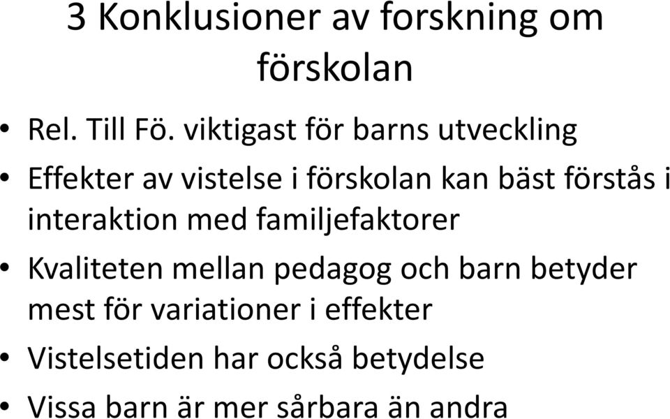 förstås i interaktion med familjefaktorer Kvaliteten mellan pedagog och barn