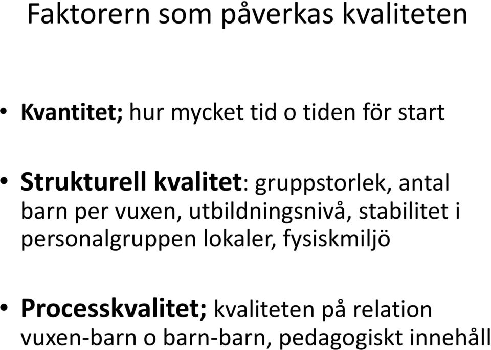 utbildningsnivå, stabilitet i personalgruppen lokaler, fysiskmiljö