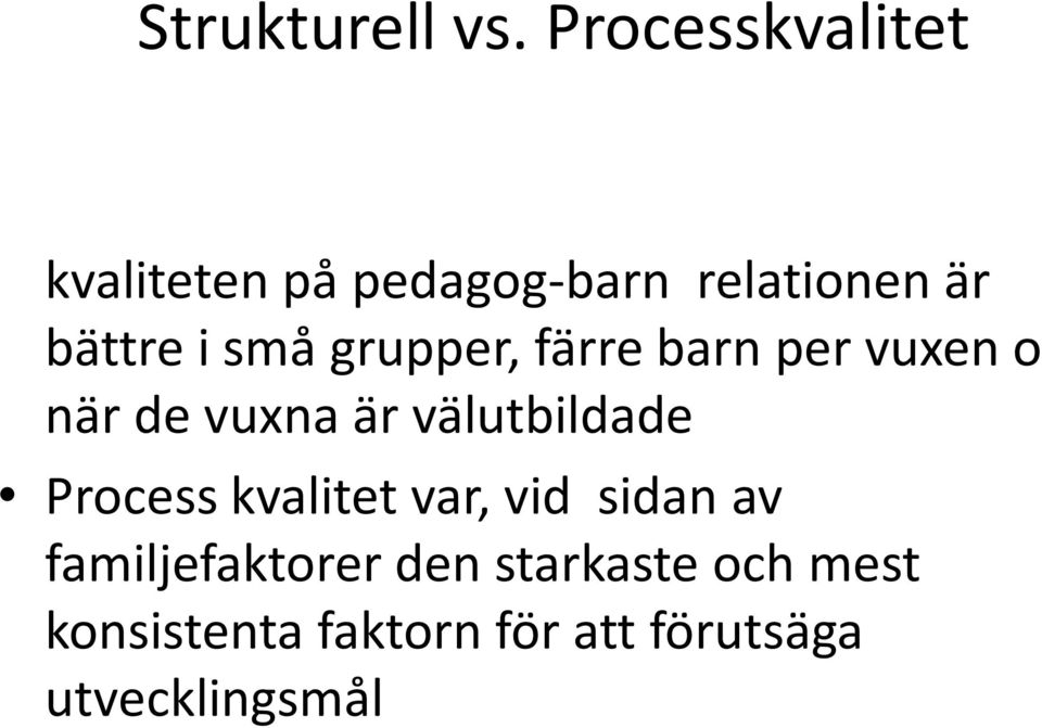 små grupper, färre barn per vuxen o när de vuxna är välutbildade