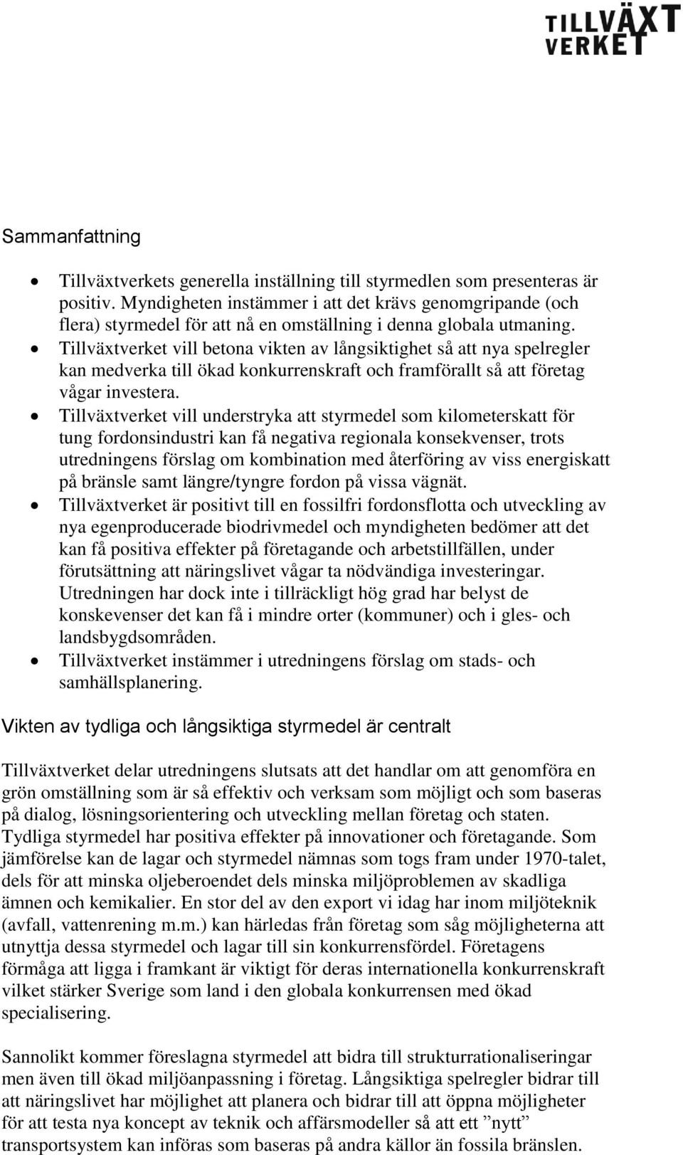 Tillväxtverket vill betona vikten av långsiktighet så att nya spelregler kan medverka till ökad konkurrenskraft och framförallt så att företag vågar investera.