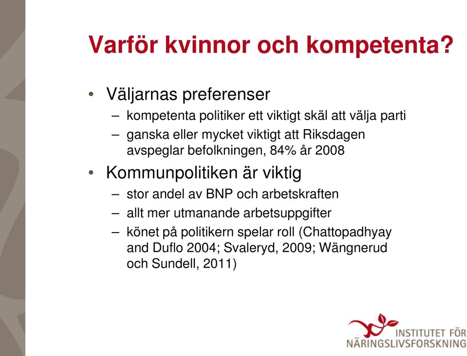 viktigt att Riksdagen avspeglar befolkningen, 84% år 2008 Kommunpolitiken är viktig stor andel av