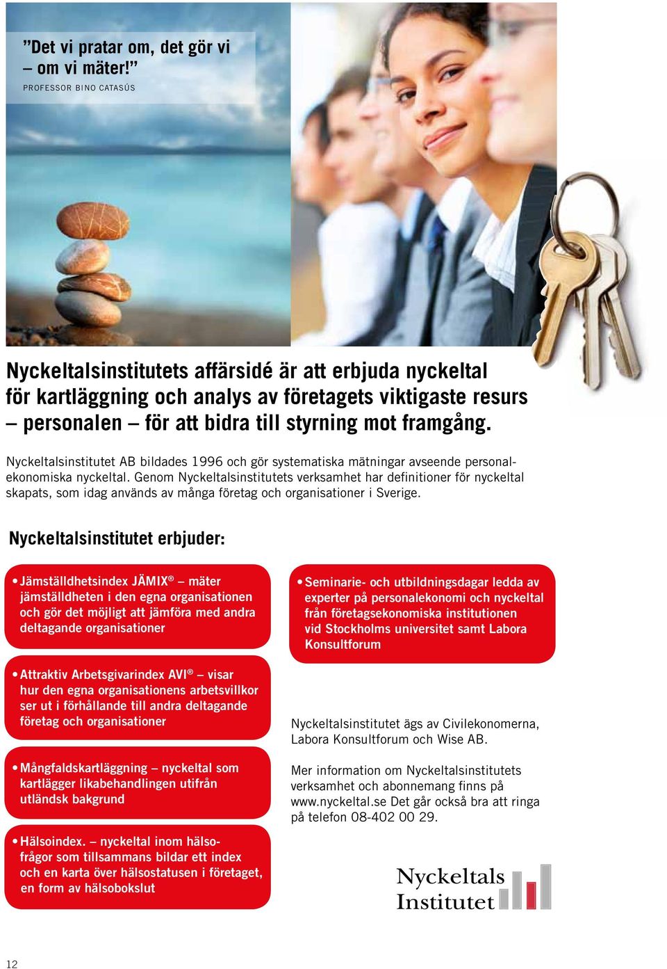 Nyckeltalsinstitutet AB bildades 1996 och gör systematiska mätningar avseende personalekonomiska nyckeltal.