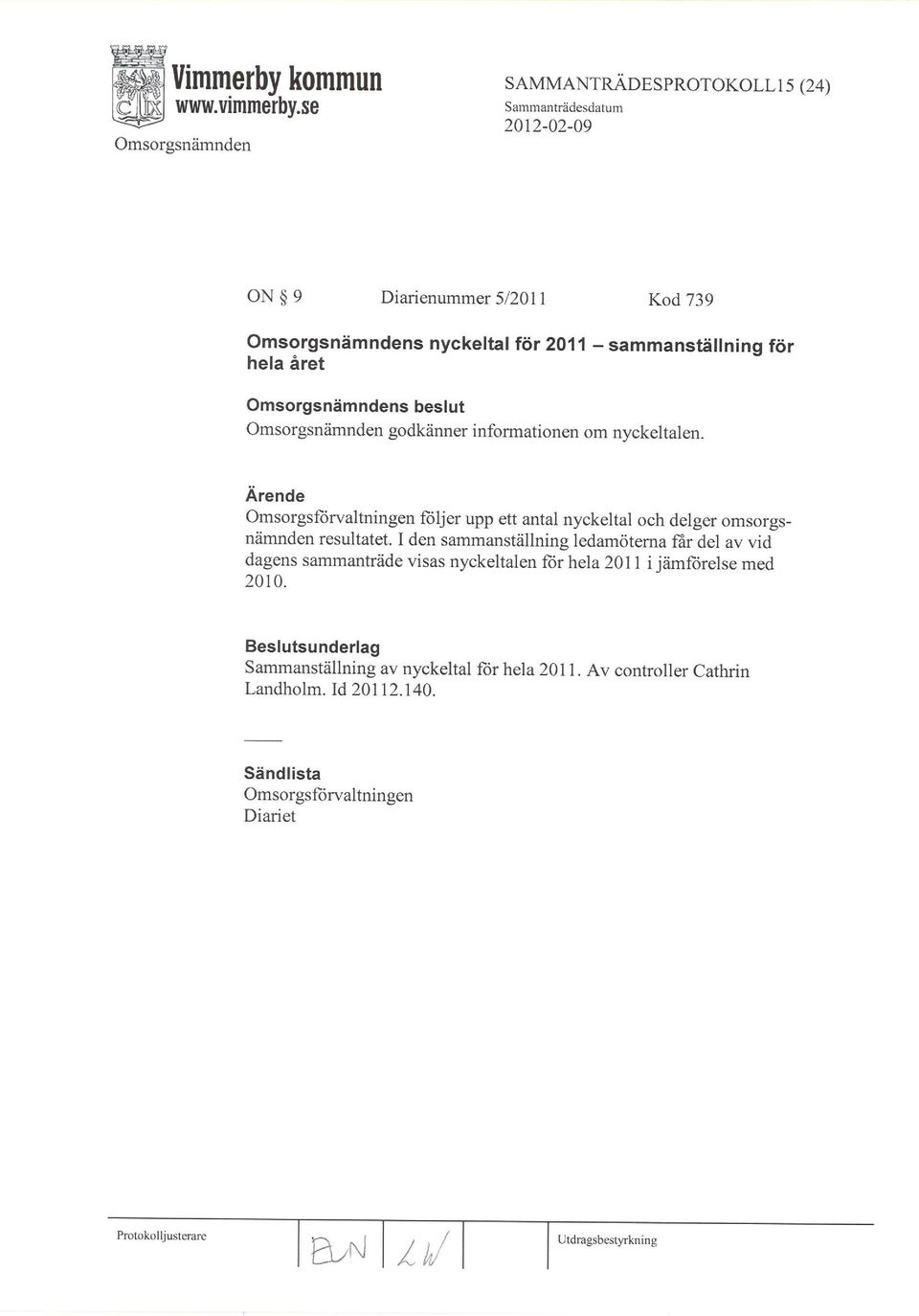 I den sammanställning ledamötema Ër del av vid dagens sammanträde visas nyckeltalen ftlr hela 201 I i jämfrirelse med 2010.