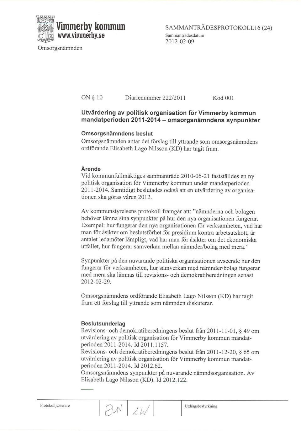 Arende Vid kommunfullmäktiges sammanträde 2010-06-21 fastställdes en ny politisk organisation für Vimmerby kommun under mandaþerioden 2071-2014.