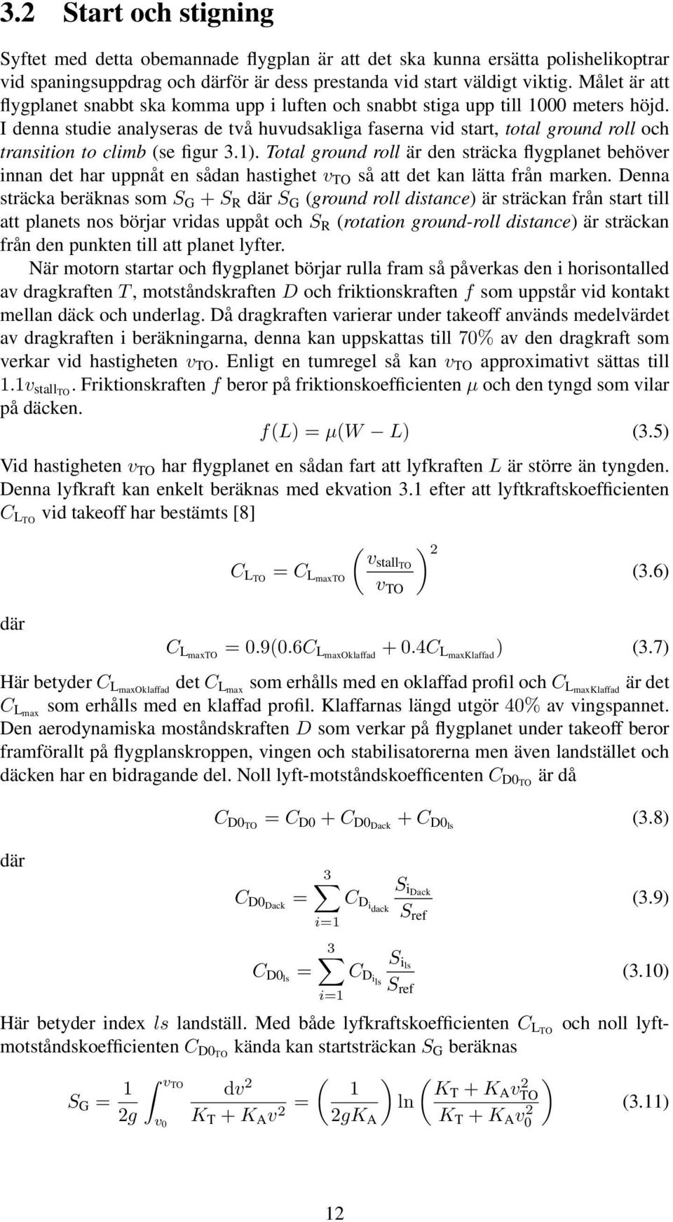 I denna studie analyseras de två huvudsakliga faserna vid start, total ground roll och transition to climb (se figur 3.1).
