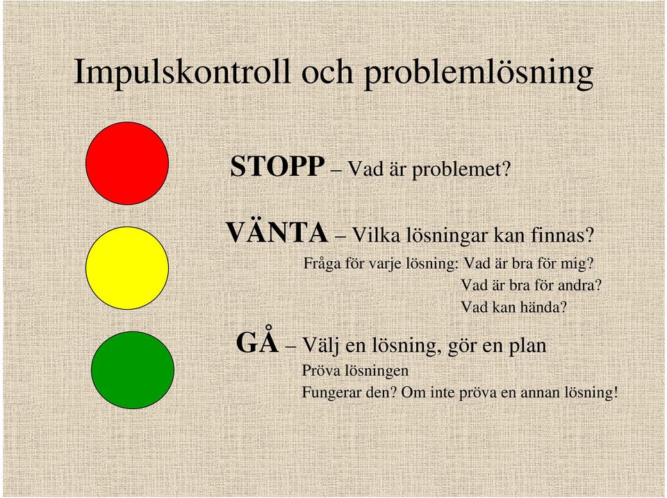 Fråga för varje lösning: Vad är bra för mig? Vad är bra för andra?