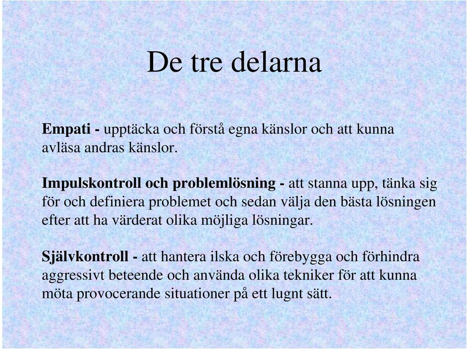 bästa lösningen efter att ha värderat olika möjliga lösningar.