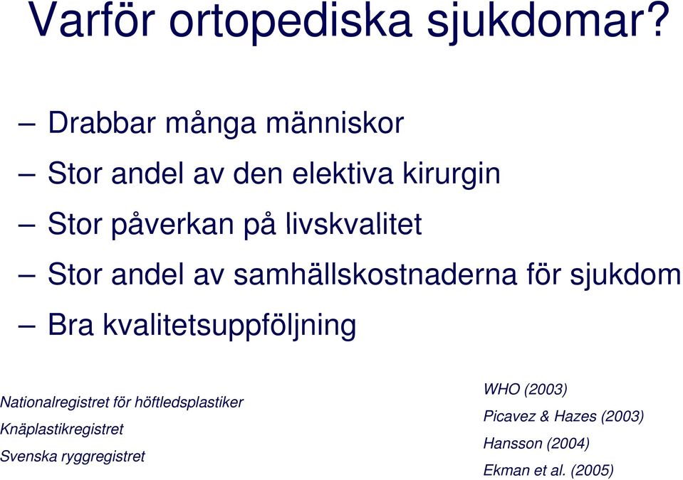 livskvalitet Stor andel av samhällskostnaderna för sjukdom Bra kvalitetsuppföljning