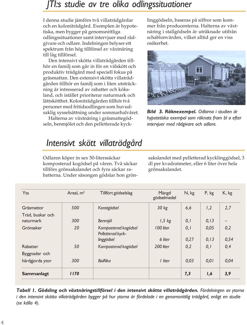 Indelningen belyser ett spektrum från hög tillförsel av växtnäring till låg tillförsel.