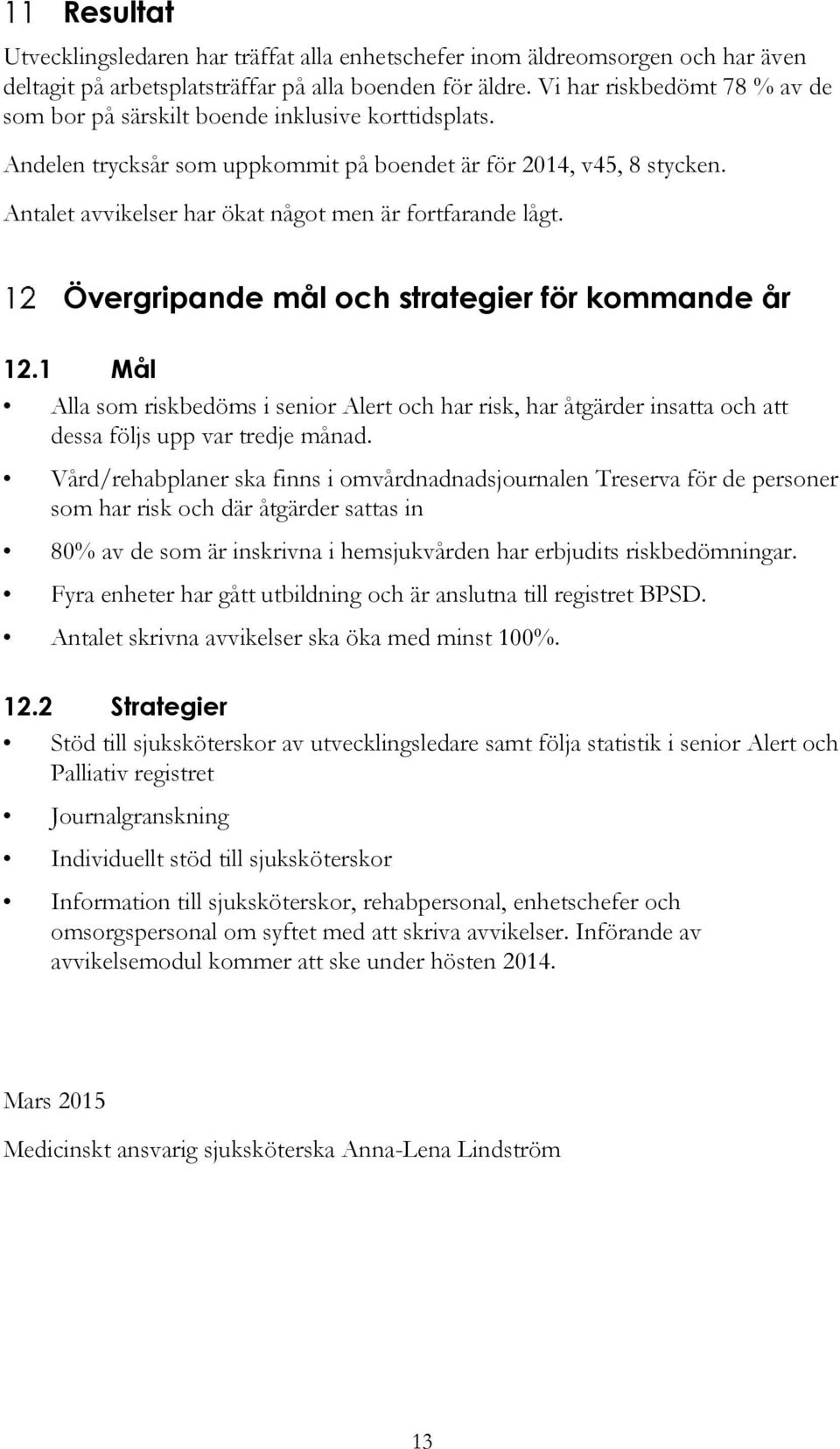 Antalet avvikelser har ökat något men är fortfarande lågt. Övergripande mål och strategier för kommande år 12.