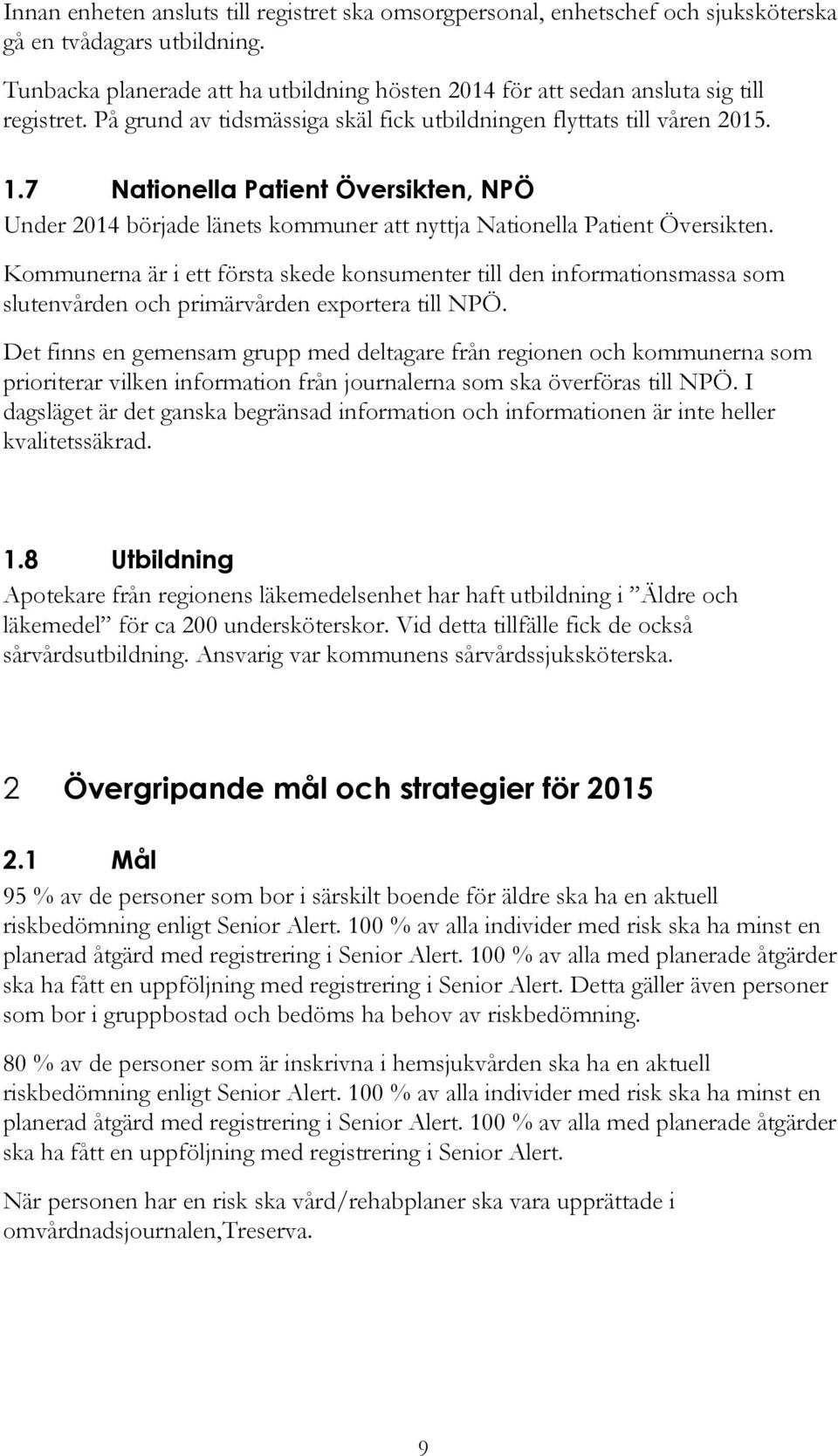 7 Nationella Patient Översikten, NPÖ Under 2014 började länets kommuner att nyttja Nationella Patient Översikten.