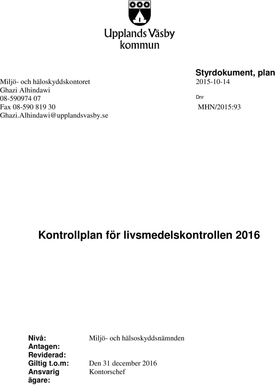 se Kontrollplan för livsmedelskontrollen 2016 Nivå: Miljö- och