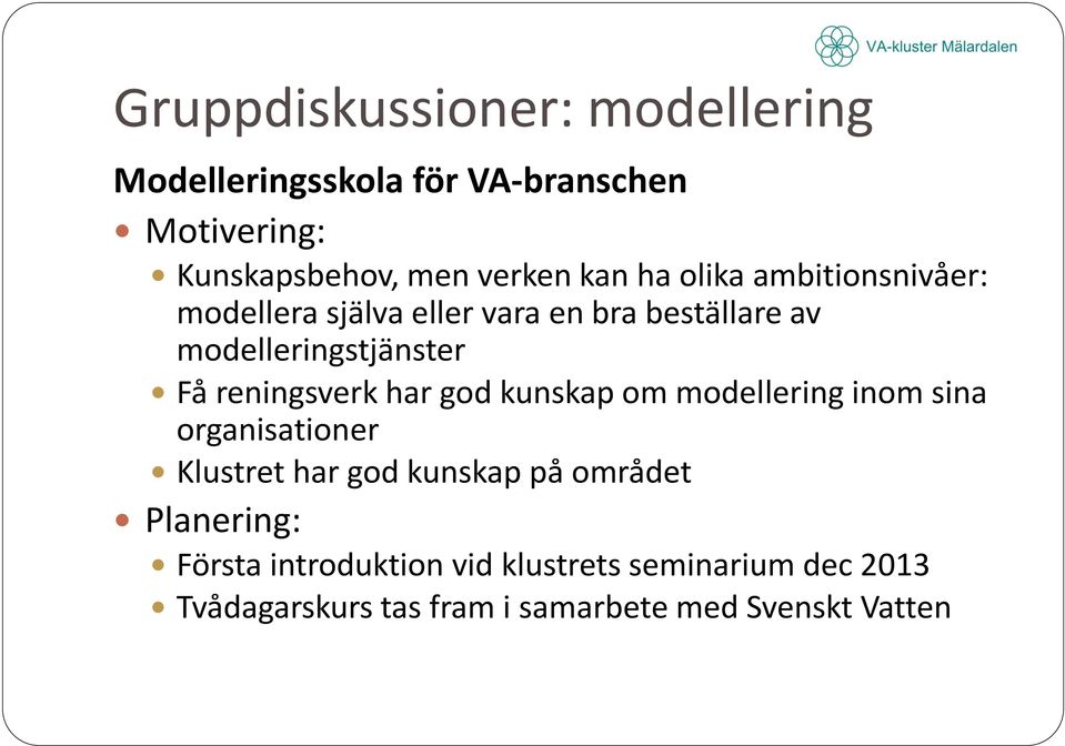 reningsverk har god kunskap om modellering inom sina organisationer Klustret har god kunskap på området