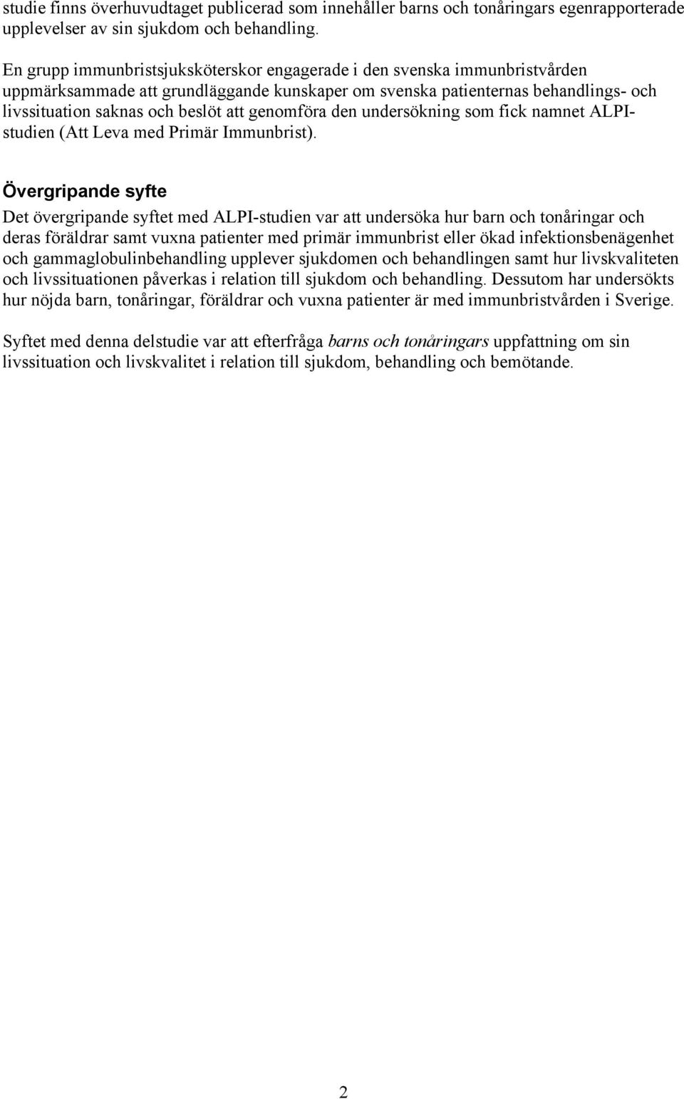 genomföra den undersökning som fick namnet ALPIstudien (Att Leva med Primär Immunbrist).
