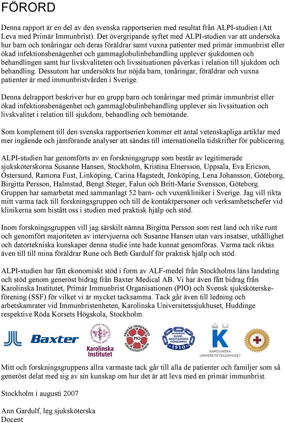 gammaglobulinbehandling upplever sjukdomen och behandlingen samt hur livskvaliteten och livssituationen påverkas i relation till sjukdom och behandling.