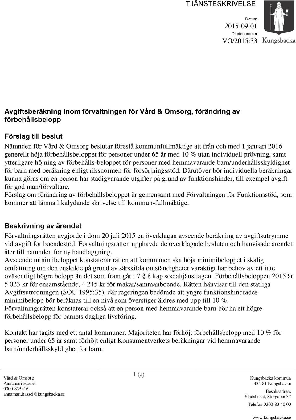 förbehålls-beloppet för personer med hemmavarande barn/underhållsskyldighet för barn med beräkning enligt riksnormen för försörjningsstöd.