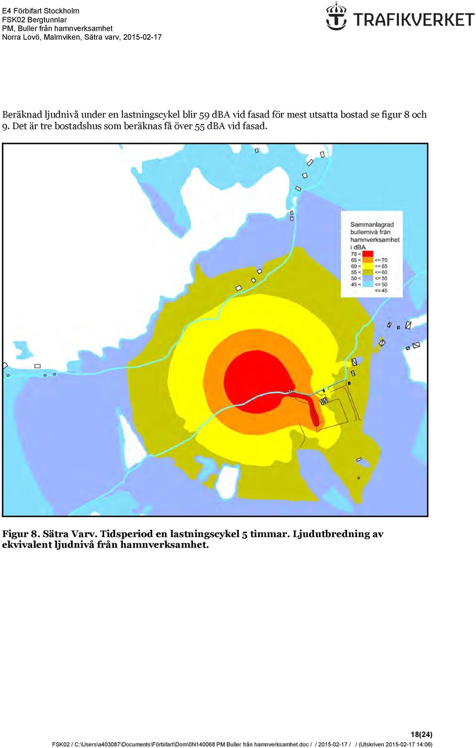 Det är tre bostadshus som beräknas få över 55 dba vid fasad. Figur 8.