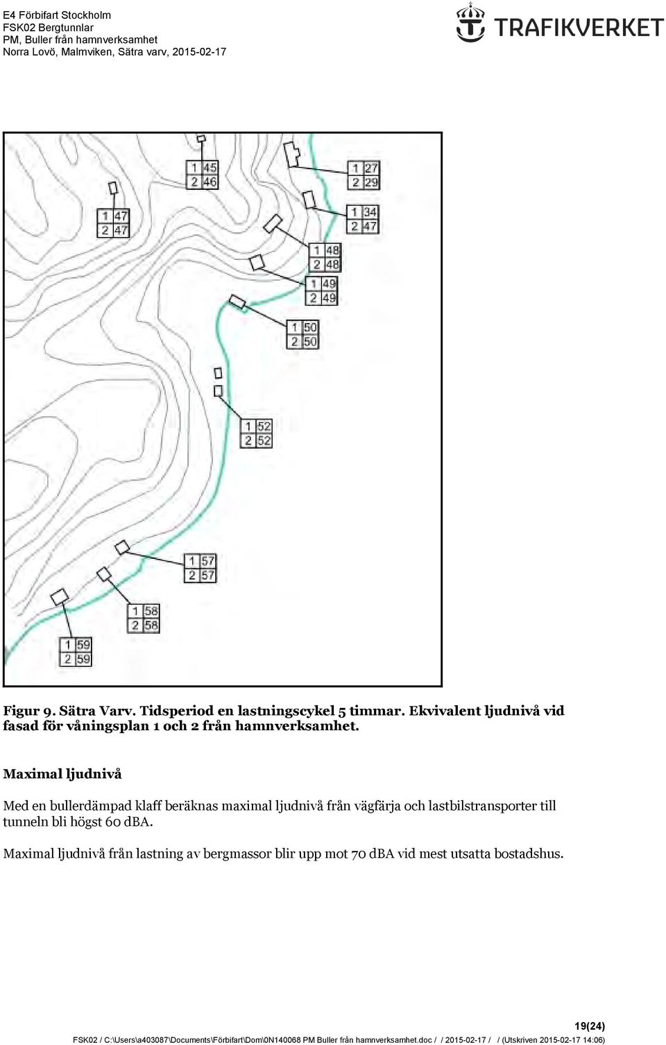 Maximal ljudnivå Med en bullerdämpad klaff beräknas maximal ljudnivå från vägfärja och