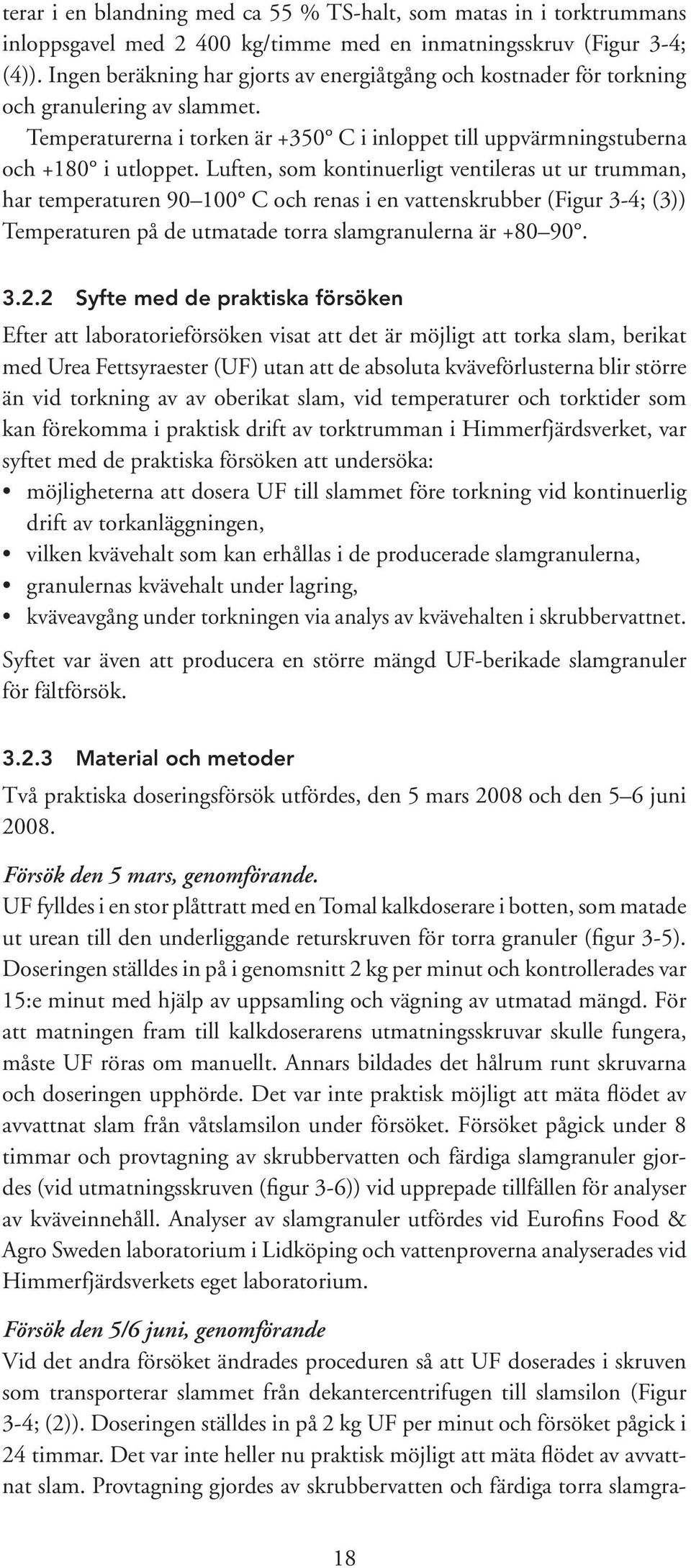 Luften, som kontinuerligt ventileras ut ur trumman, har temperaturen 9 1 C och renas i en vattenskrubber (Figur 3-