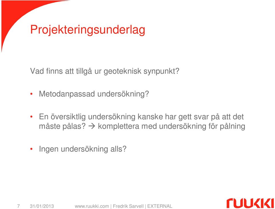 En översiktlig undersökning kanske har gett svar på att