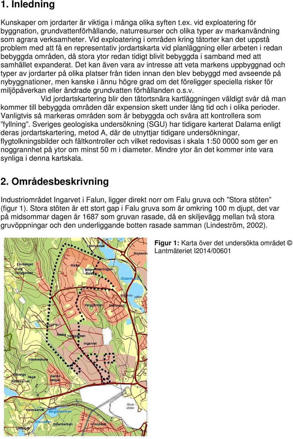 Vid exploatering i områden kring tätorter kan det uppstå problem med att få en representativ jordartskarta vid planläggning eller arbeten i redan bebyggda områden, då stora ytor redan tidigt blivit