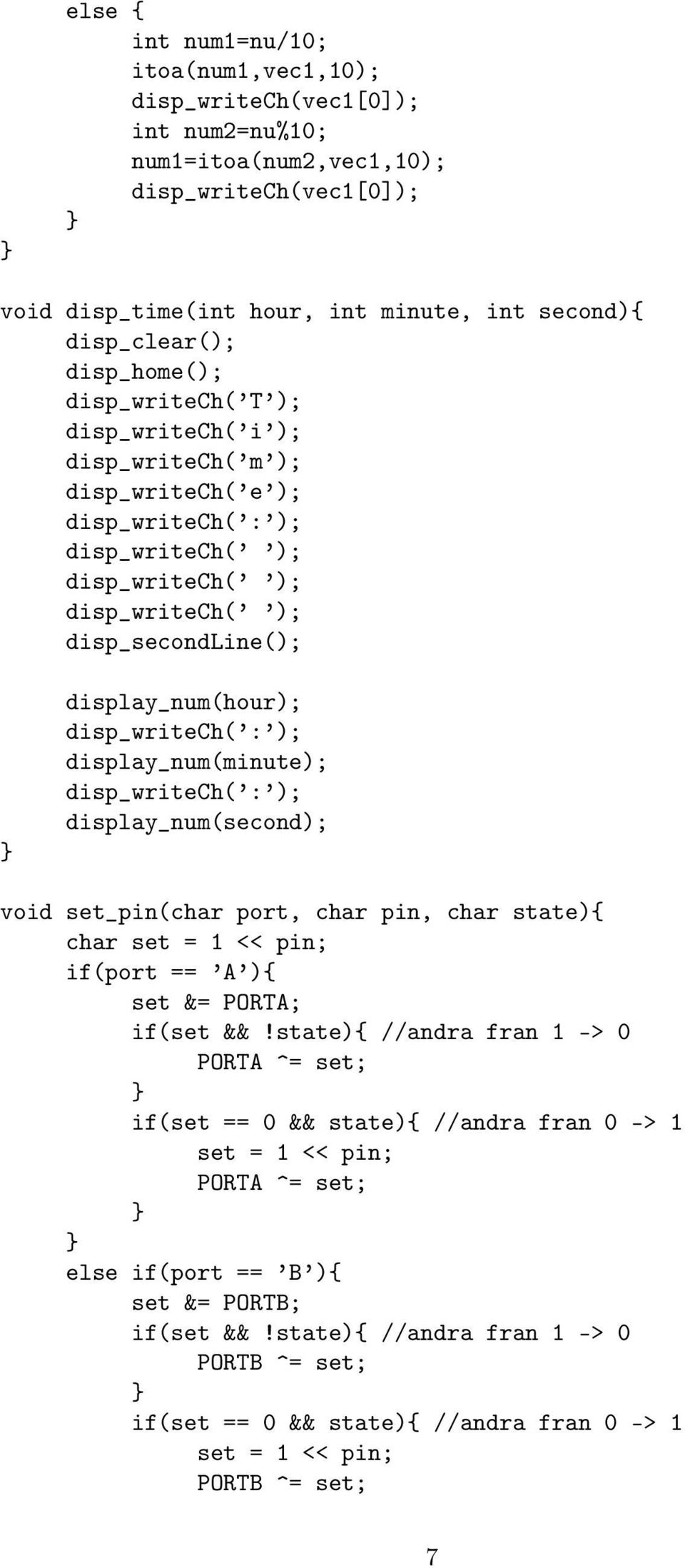 disp_writech( : ); display_num(minute); disp_writech( : ); display_num(second); void set_pin(char port, char pin, char state){ char set = 1 << pin; if(port == A ){ set &= PORTA; if(set &&!