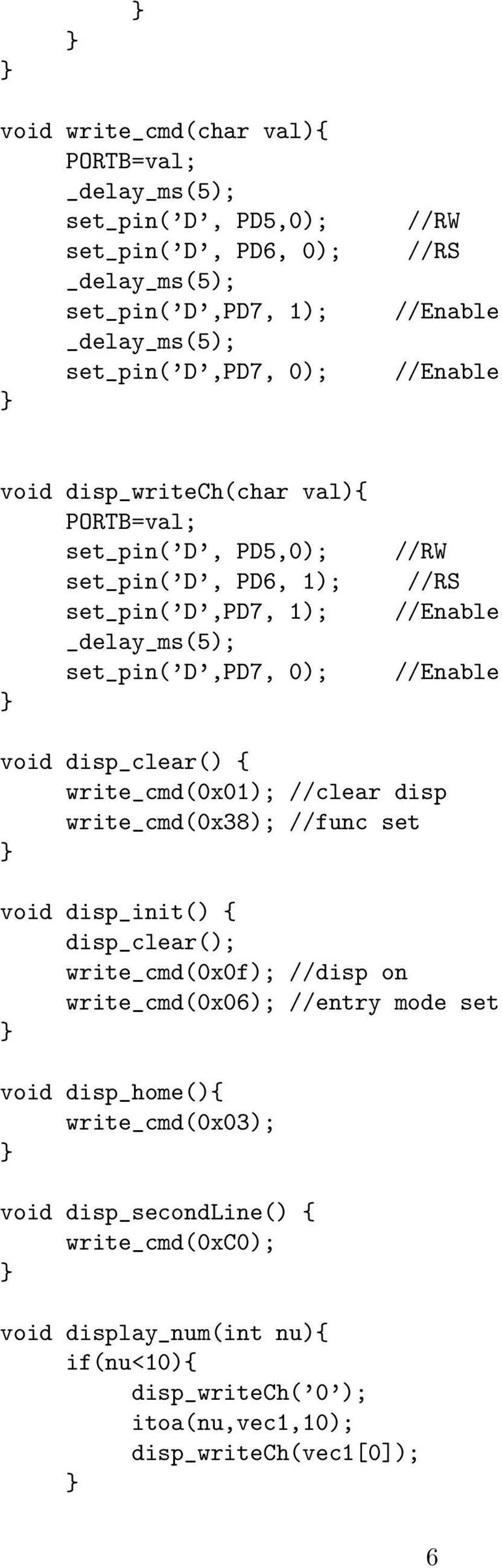 //Enable void disp_clear() { write_cmd(0x01); //clear disp write_cmd(0x38); //func set void disp_init() { disp_clear(); write_cmd(0x0f); //disp on write_cmd(0x06); //entry
