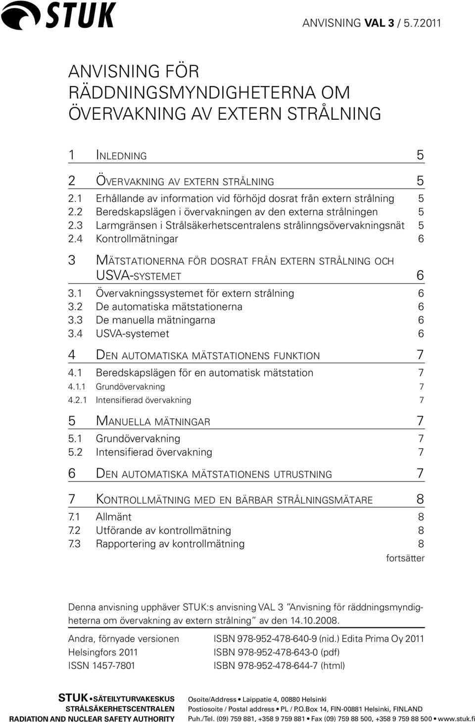 3 Larmgränsen i Strålsäkerhetscentralens strålinngsövervakningsnät 5 2.