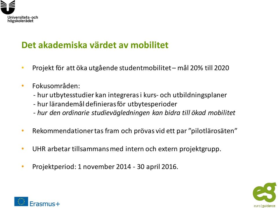 hur den ordinarie studievägledningen kan bidra till ökad mobilitet Rekommendationer tas fram och prövas vid ett par