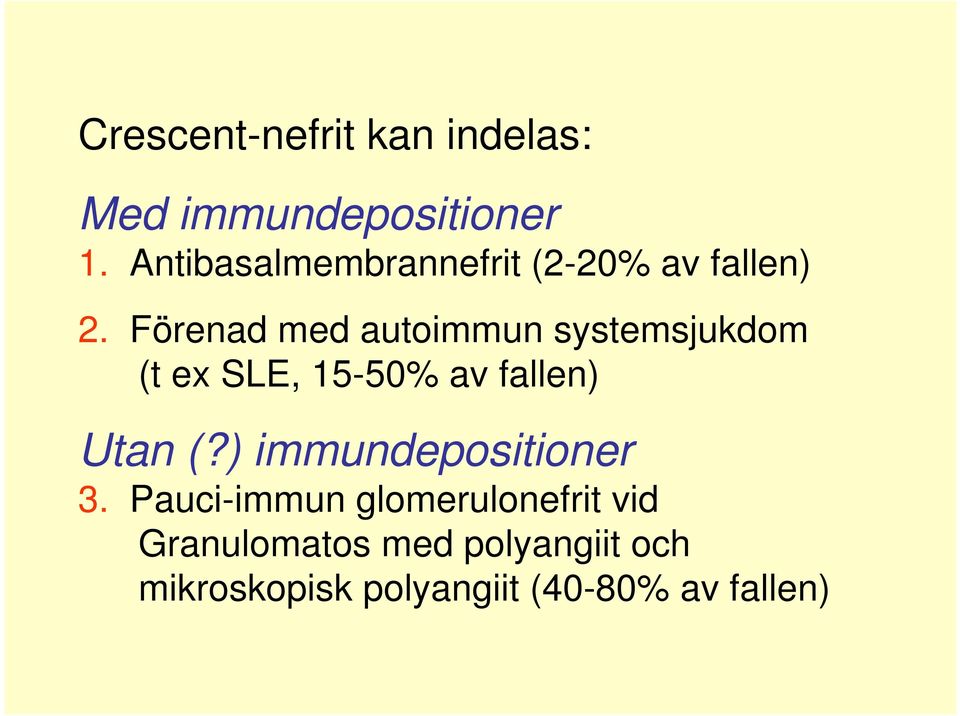 Förenad med autoimmun systemsjukdom (t ex SLE, 15-50% av fallen) Utan (?