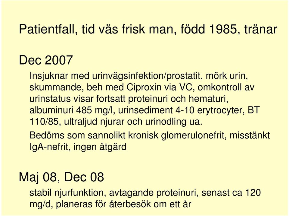 4-10 erytrocyter, BT 110/85, ultraljud njurar och urinodling ua.