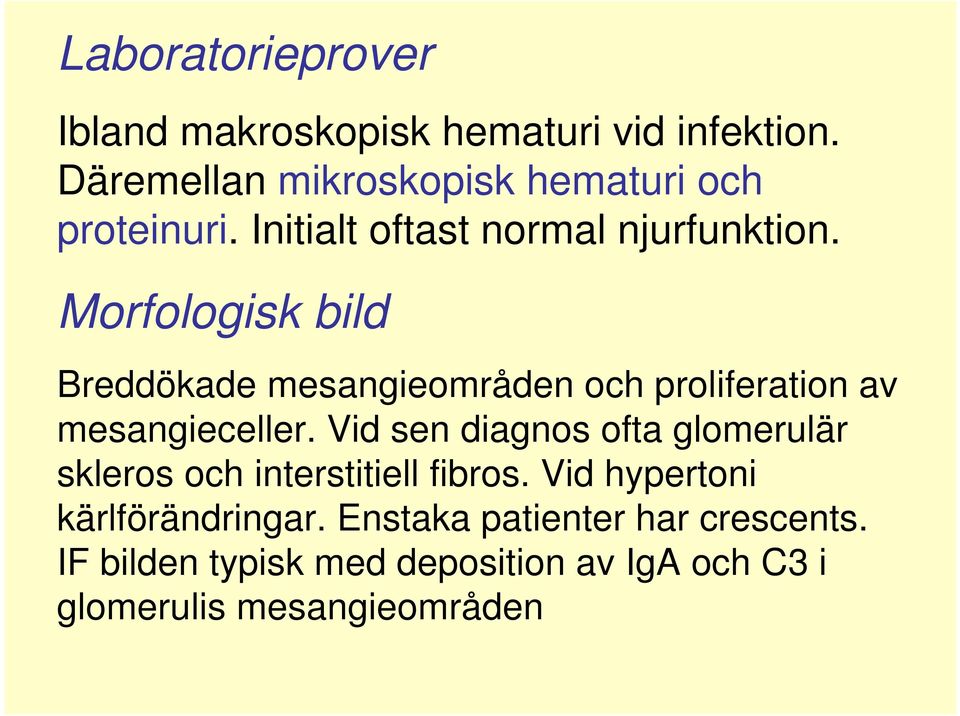 Morfologisk bild Breddökade mesangieområden och proliferation av mesangieceller.