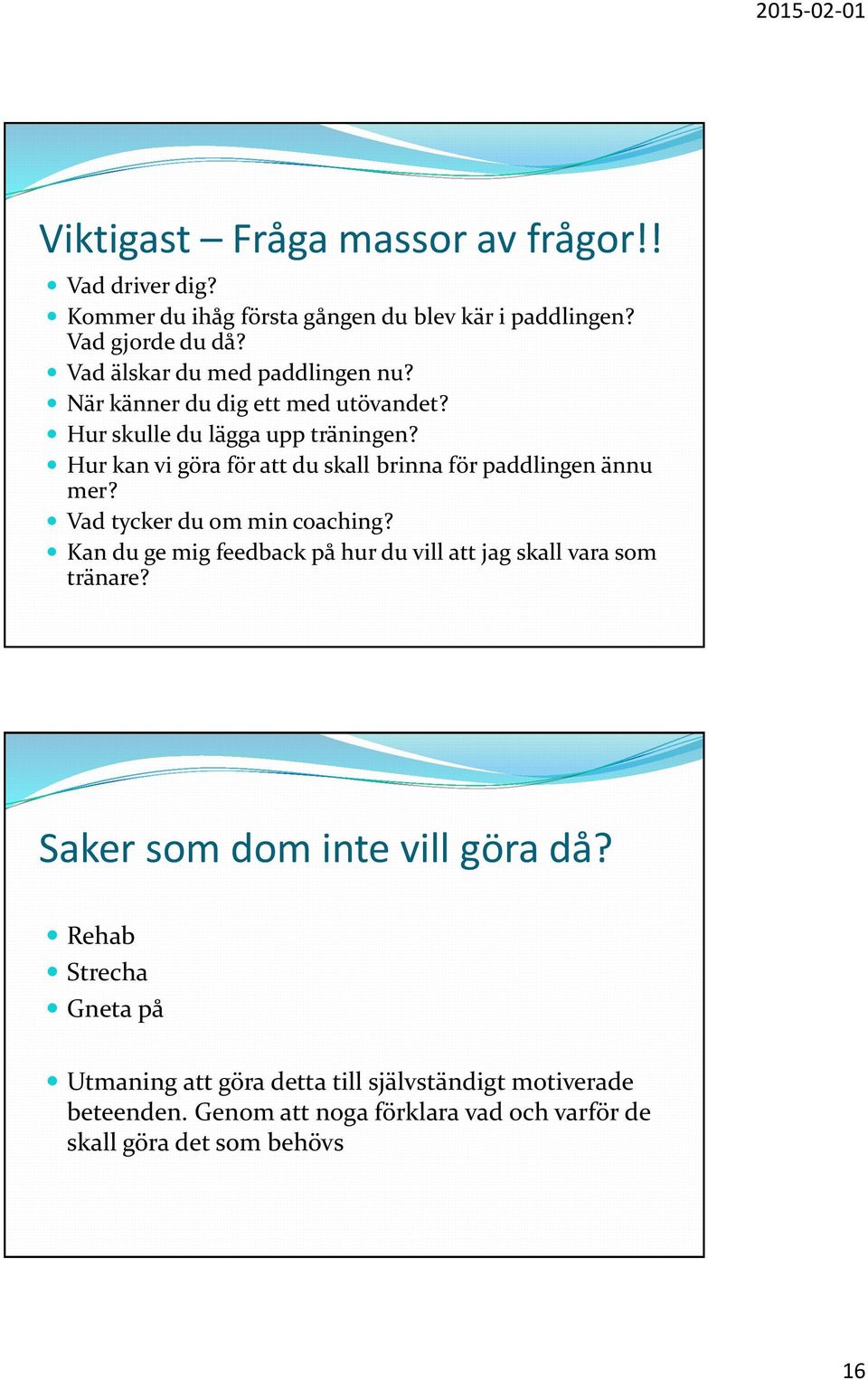 Hur kan vi göra för att du skall brinna för paddlingen ännu mer? Vad tycker du om min coaching?