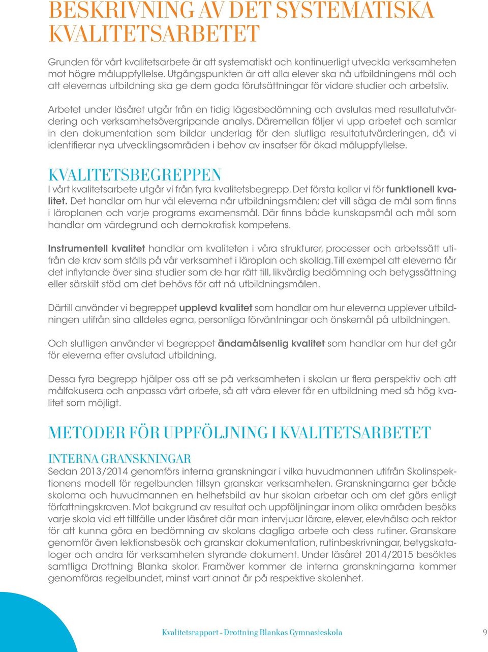 Arbetet under läsåret utgår från en tidig lägesbedömning och avslutas med resultatutvärdering och verksamhetsövergripande analys.