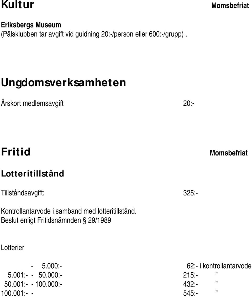 Ungdomsverksamheten Årskort medlemsavgift 20:- Fritid Momsbefriat Lotteritillstånd Tillståndsavgift: